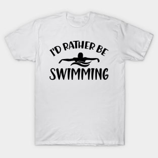 Swimmer - I'd rather be swimming T-Shirt